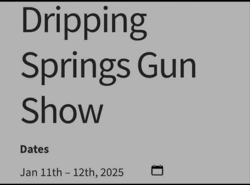 Dripping Springs Gun Show THIS weekend!!